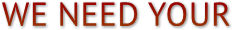 WE NEED YOUR WE NEED YOUR